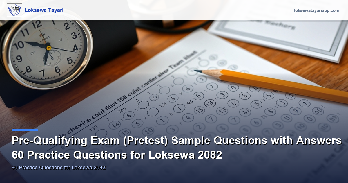 Pre-Qualifying Exam (Pretest) Sample Questions with Answers — 60 Practice Questions for Loksewa 2082